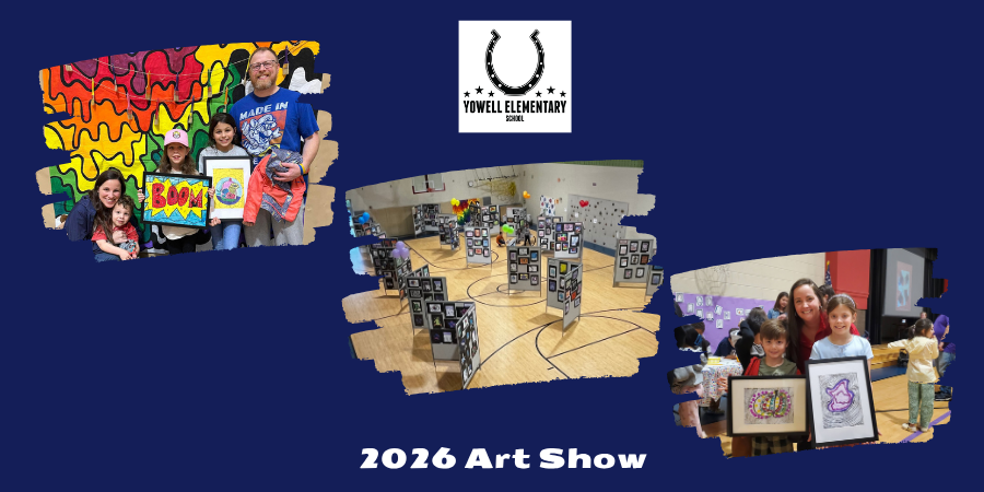Promotional graphic for the Yowell Elementary School 2026 Art Show. The design features a dark blue background with the Yowell Elementary School logo at the top center. Three photos are arranged across the graphic: one shows students and a staff member posing with colorful artwork in front of a vibrant mural, another shows rows of student artwork displays set up inside a school gymnasium, and the third shows students and an adult holding framed art pieces during the event. Text at the bottom reads “2026 Art Show.”