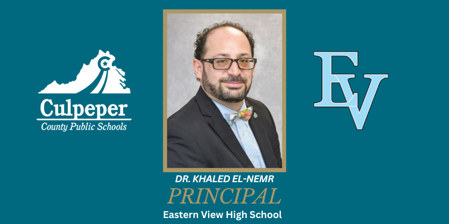 teal graphic announcing Dr. Khaled El-Nemr as the Principal of Eastern View High School, it has the CCPS logo on the left, EV logo on the right, and his headshot in the middle