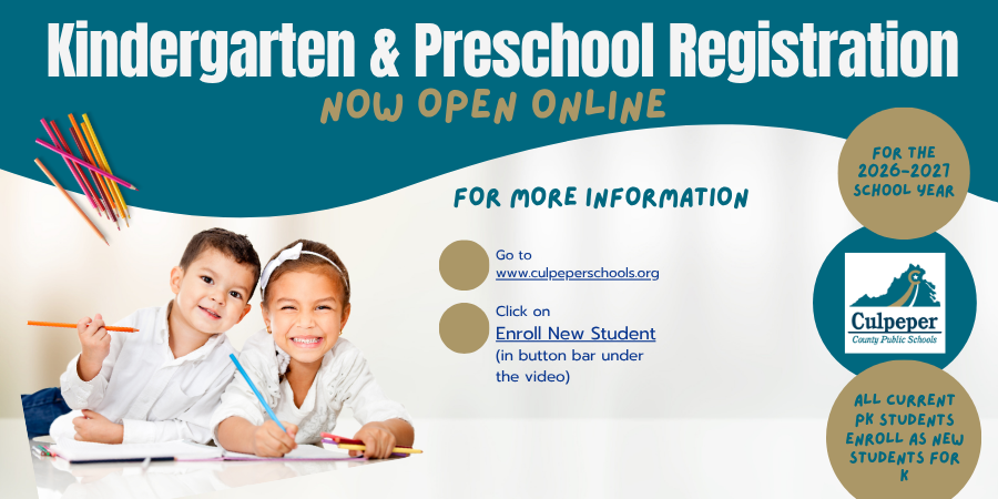 Graphic with teal and white design announcing “Kindergarten & Preschool Registration Now Open Online” for the 2026–2027 school year. On the left, two young children smile while drawing with crayons and pencils. On the right, text provides instructions: go to www.culpepercschools.org  and click “Enroll New Student” in the button bar under the video. Additional note states that all current PK students must enroll as new students for kindergarten. The Culpeper County Public Schools logo is also displayed.