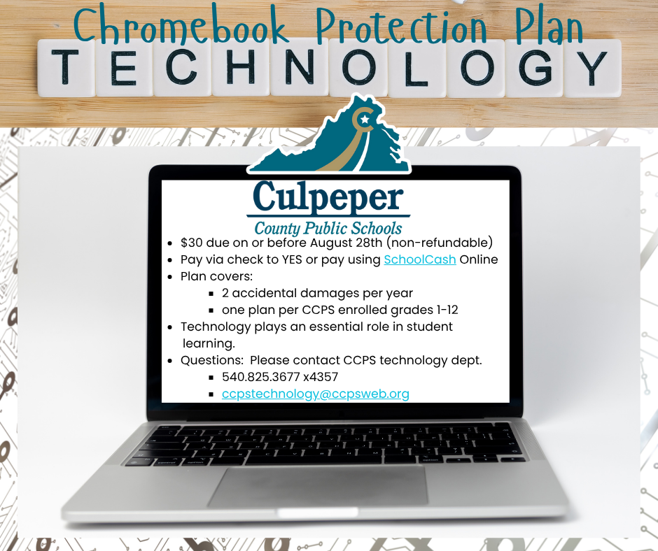 Flyer for the Culpeper County Public Schools Chromebook Protection Plan. The top reads "Chromebook Protection Plan TECHNOLOGY" with Scrabble-style letter tiles spelling "TECHNOLOGY." Below is a graphic of a laptop displaying plan details. The protection plan costs $30, due on or before August 28th (non-refundable). Payment can be made by check to YES or via SchoolCash Online. The plan covers two accidental damages per year and is available for students in grades 1–12. It emphasizes that technology is essential for student learning. For questions, contact the CCPS technology department at 540.825.3677 x4357 or email cpctechnology@ccpsweb.org.