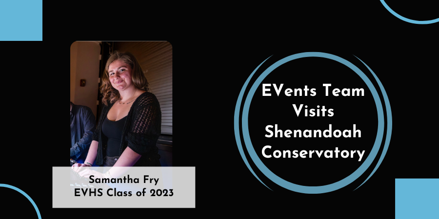 Graphic featuring a photo of Samantha Fry, an EVHS alumna (Class of 2023), smiling while seated indoors. Text on the image reads “EVents Team Visits Shenandoah Conservatory,” with her name and class year displayed below the photo. The design includes a black background with light blue circular accents.