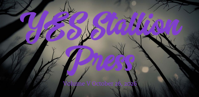 Newsletter banner featuring dark, bare tree branches against a cloudy sky with purple text reading, “YES Stallion Press, Volume V, October 26, 2026.”