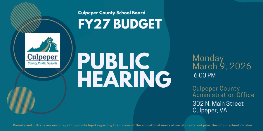 Graphic for the Culpeper County School Board FY27 Budget Public Hearing. Text reads: “Public Hearing” with details—Monday, March 9, 2026, at 6:00 p.m., Culpeper County Administration Office, 302 N. Main Street, Culpeper, VA. Includes the Culpeper County Public Schools logo and a note encouraging parents and citizens to provide input on educational needs and priorities.