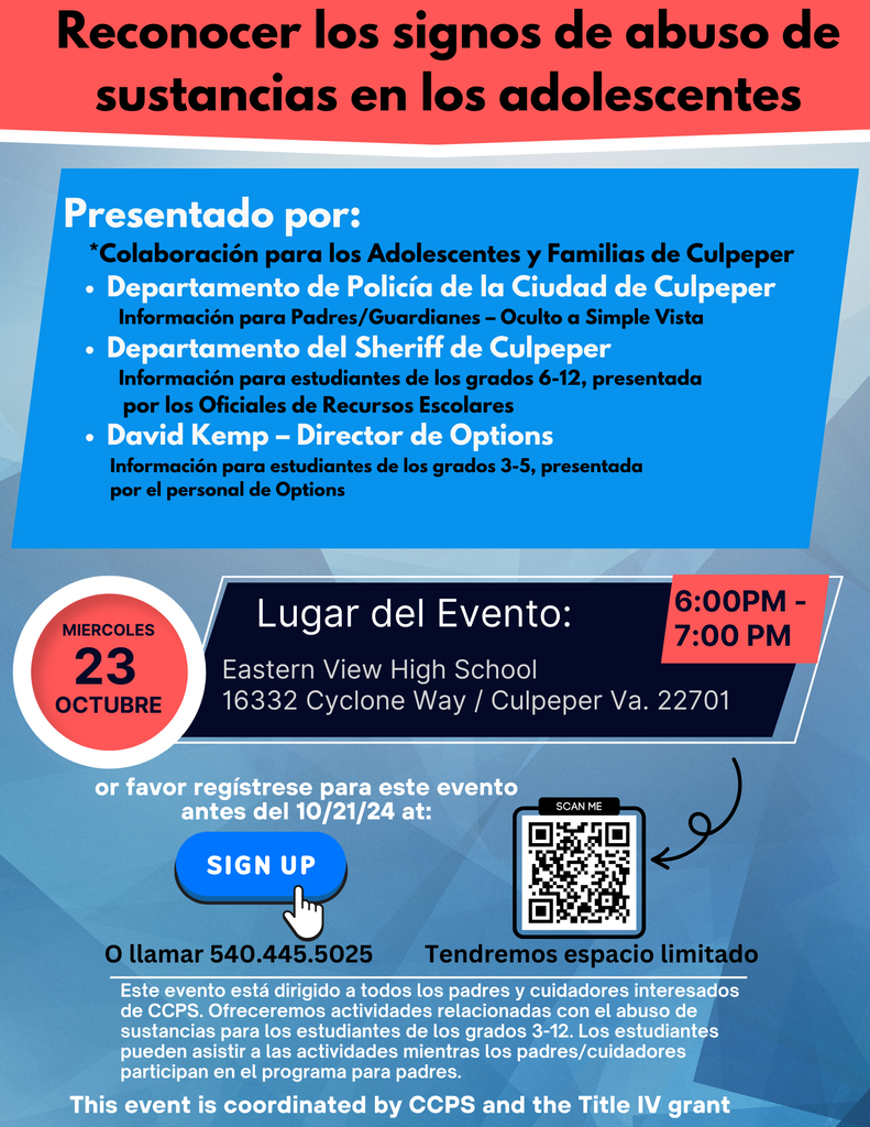 Folleto para un taller de concientización sobre el abuso de sustancias organizado por las Escuelas Públicas del Condado de Culpeper y financiado a través de la subvención del Título IV. El evento tendrá lugar el miércoles 23 de octubre de 2024, de 6:00 PM a 7:00 PM en Eastern View High School, ubicada en 16332 Cyclone Way, Culpeper, VA. El taller está diseñado para que los padres y cuidadores de CCPS aprendan a reconocer los signos de abuso de sustancias en sus adolescentes. Habrá actividades simultáneas para estudiantes de los grados 3-12. Los padres asistirán a la sesión "Oculto a Simple Vista", presentada por el Departamento de Policía de la Ciudad de Culpeper, mientras que los estudiantes participarán en sesiones dirigidas por Oficiales de Recursos Escolares (grados 6-12) y el personal de Options (grados 3-5). Se requiere inscripción antes del 21 de octubre de 2024 y el espacio es limitado. Número de contacto: 540.445.5025