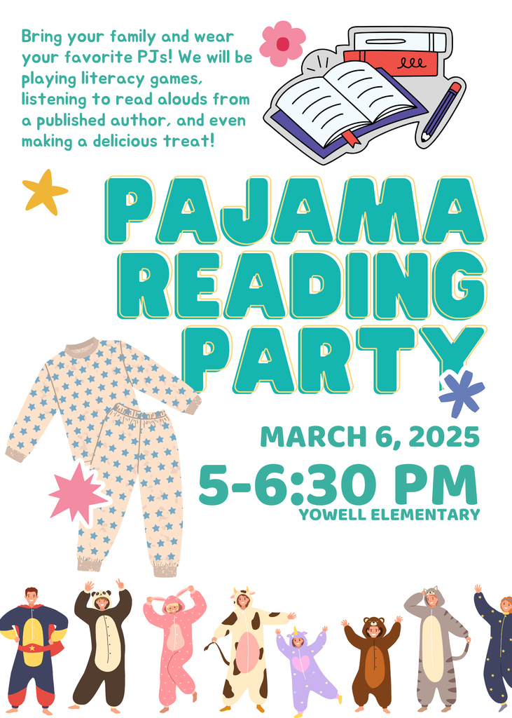 a flyer that states bring your family and wear your favorite pajamas to a pajama reading party at Yowell Elementary from 5:00 - 6:30 pm on March 6th 2025. We will be playing literacy games, listening to read alouds from a local published author and making a delicious treat