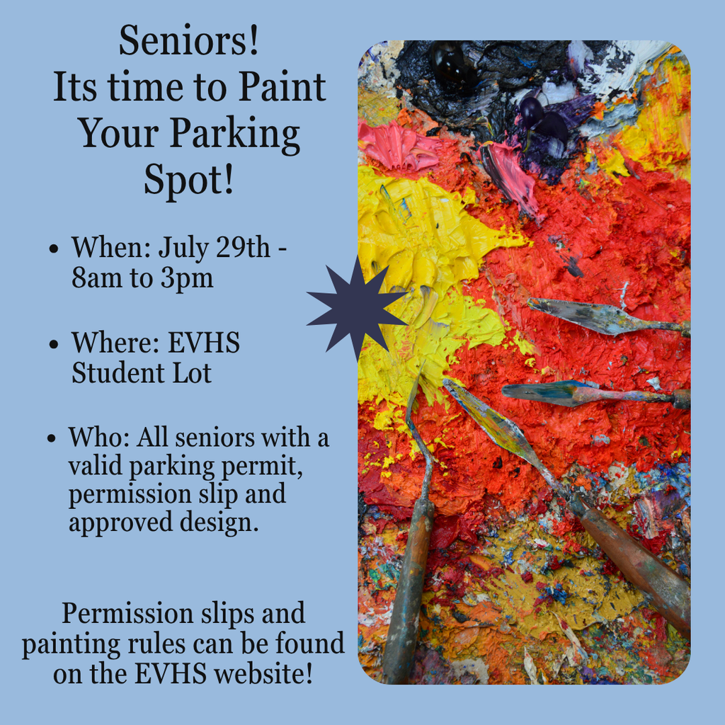 🎨 Seniors! It’s Time to Paint Your Parking Spot! 🎨  📅 Date: July 29th 🕗 Time: 8am – 3pm 📍 Location: EVHS Student Lot  All seniors with a valid parking permit, completed permission slip, and approved design can join in on the fun and creativity! 🎉  📝 Get your permission slips and check out the painting rules here or on the EVHS website!  Don't miss your chance to leave your mark! 🎨🚗 #EVHSSeniors #PaintYourSpot #SeniorTradition #EVHSClassOf2025