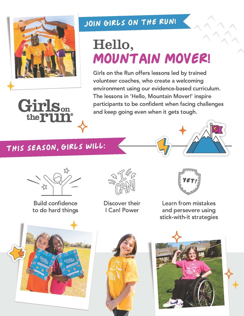 Colorful flyer for Girls on the Run in English. Heading: “Join Girls on the Run.” Subheading: “Hello, Mountain Mover!” Text explains that lessons are led by trained volunteer coaches using an evidence-based curriculum. Lessons inspire confidence when facing challenges and perseverance even when things are tough. Section heading: “This season, girls will:” Three illustrated points:  Build confidence to do hard things (icon of person with raised arms).  Discover their “I Can!” power (hand-drawn text “I CAN!”).  Learn from mistakes and persevere using stick-with-it strategies (badge icon with “YET!”). Photos include: girls in orange shirts under a group arch, two girls holding Girls on the Run books, a smiling girl in orange shirt, and a girl in a wheelchair raising her fist. Decorative stars, mountain, and lightning bolt icons included.