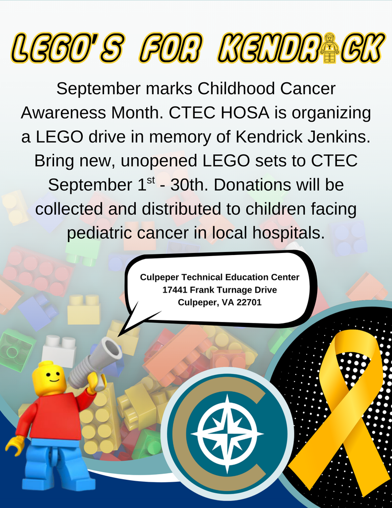 Flyer titled “LEGO’s for Kendrick” with a LEGO minifigure and yellow childhood cancer awareness ribbon. The flyer announces a LEGO drive in memory of Kendrick Jenkins during September for Childhood Cancer Awareness Month. Organized by CTEC HOSA, the drive runs September 1st–30th. Community members are asked to donate new, unopened LEGO sets at Culpeper Technical Education Center, 17441 Frank Turnage Drive, Culpeper, VA 22701. Donations will be distributed to children with pediatric cancer in local hospitals. Background features colorful LEGO bricks, CTEC compass logo, and a speech bubble with the address.