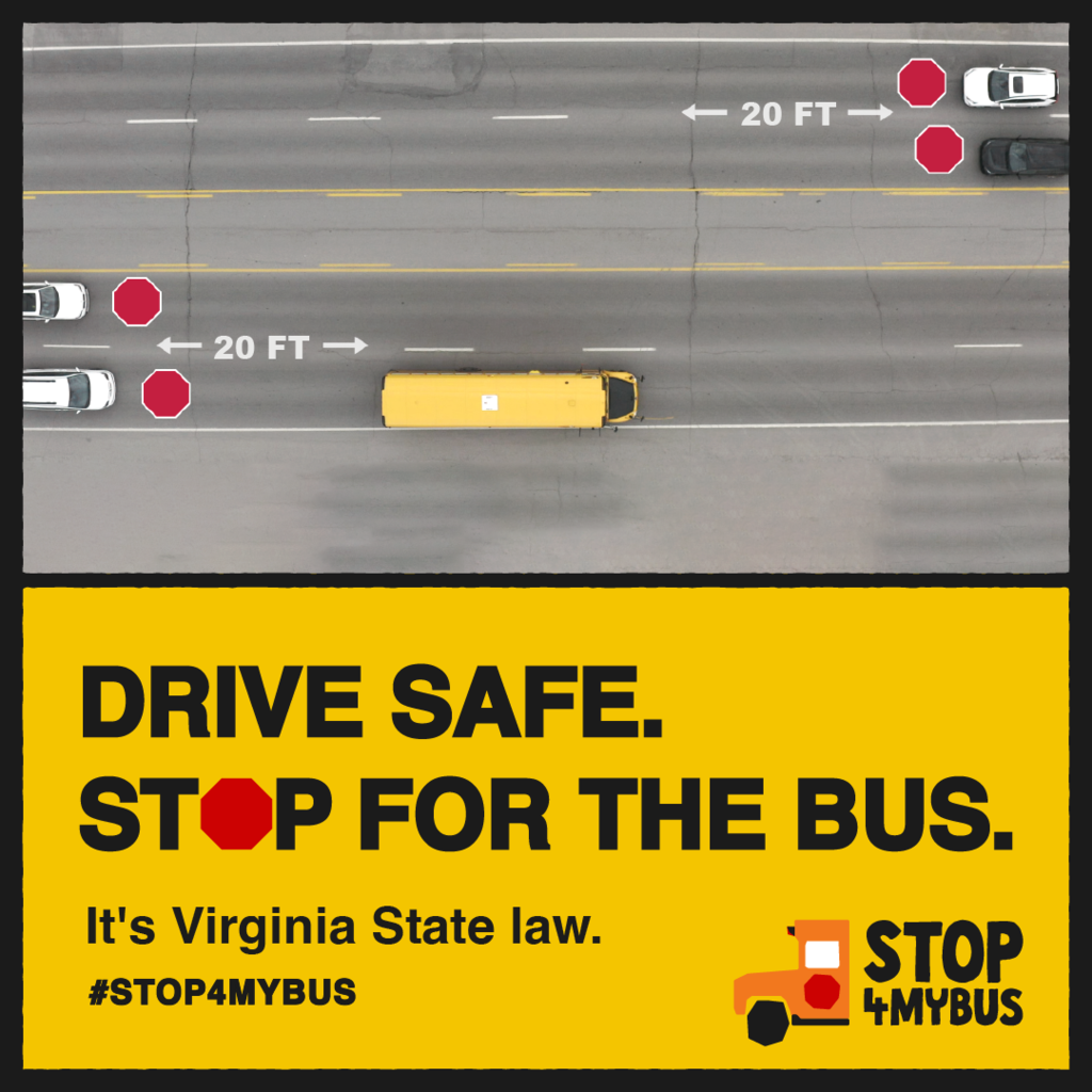 An aerial graphic shows a yellow school bus stopped on a two-lane road with cars halted 20 feet away in both directions. Red stop signs mark where vehicles must stop. Below, a yellow banner reads: “Drive Safe. Stop for the Bus. It’s Virginia State law. #STOP4MYBUS” with a small school bus icon and the campaign slogan “STOP4MYBUS.”