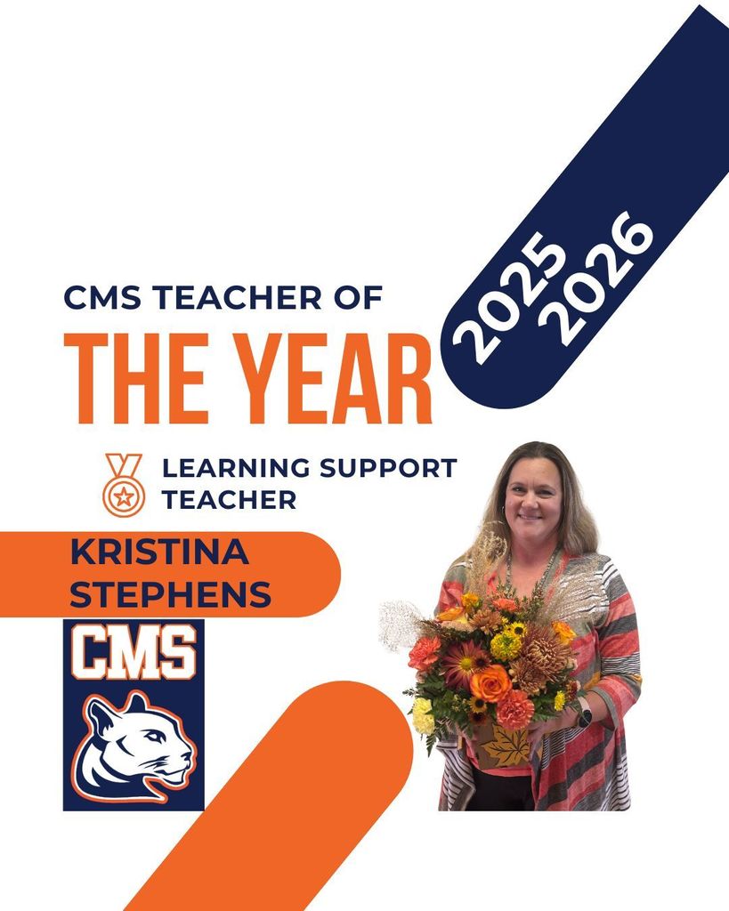 A graphic announcing the 2025–2026 CMS Teacher of the Year. It features the CMS logo with a cougar mascot and bold text reading “CMS Teacher of the Year 2025–2026.” Below, it says “Learning Support Teacher Kristina Stephens.” On the right side, Kristina Stephens is smiling and holding a colorful bouquet of flowers with orange, yellow, and red blooms. The design uses CMS school colors—navy blue and orange.