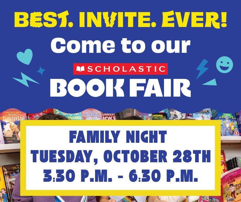 Best. Invite. Ever Come to our Scholastic Book Fair- Three students happily reading in front of the book fair stand. Family Night Tuesday, October 28th 3:30-6:30 p.m.