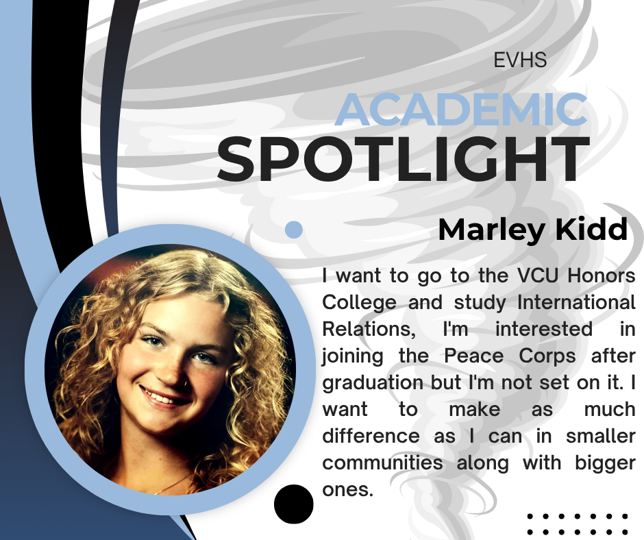 I want to go to the VCU Honors College and study International Relations, I'm interested in joining the Peace Corps after graduation but I'm not set on it. I want to make as much difference as I can in smaller communities along with bigger ones. 