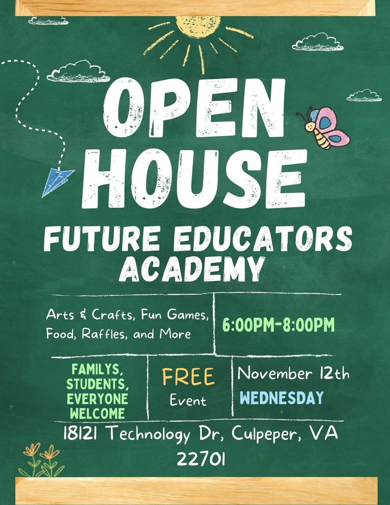 “Flyer with a chalkboard background promoting the Future Educators Academy Open House. Text reads: ‘Open House – Future Educators Academy. Arts & Crafts, Fun Games, Food, Raffles, and More. 6:00 PM–8:00 PM. Families, students, everyone welcome. Free event. Wednesday, November 12th. 18121 Technology Dr, Culpeper, VA 22701.’ The design includes doodles of a sun, clouds, a butterfly, and a paper airplane.”