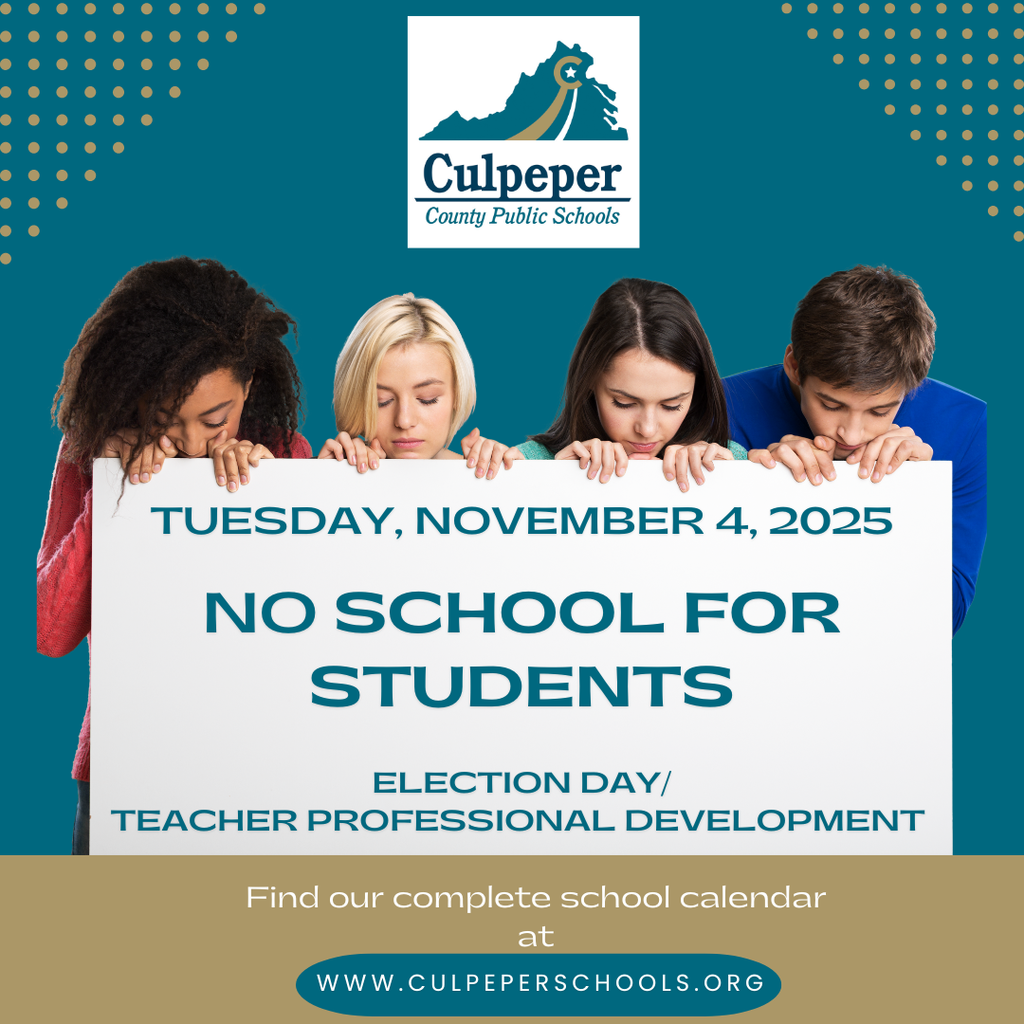 Four students stand in a row holding a large white sign that reads, “Tuesday, November 4, 2025 – No School for Students – Election Day/Teacher Professional Development.” The Culpeper County Public Schools logo appears above the sign, and the bottom of the image says, “Find our complete school calendar at www.culpeperschools.org.”  The background is teal with gold accents.