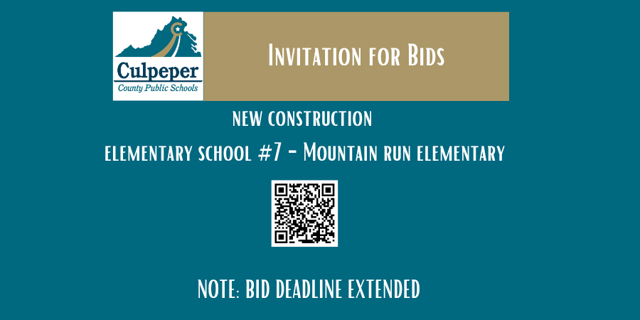 “Graphic for Culpeper County Public Schools Invitation for Bids. Text reads: ‘Invitation for Bids – New Construction – Elementary School #7 – Mountain Run Elementary.’ Includes Culpeper County Public Schools logo, a QR code for more information, and a note at the bottom that says ‘Bid deadline extended.’ Background is teal with a gold header.”