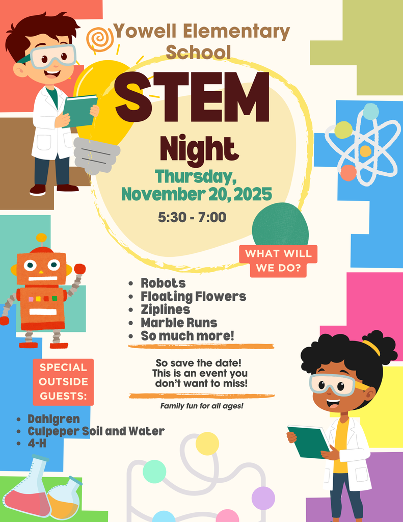 Flyer for Yowell STEM Night 2025 at Yowell Elementary School. The event is on Thursday, November 20, 2025, from 5:30 to 7:00 p.m. The flyer features bright, bold text that reads: “Robots,” “Floating Flowers,” “Ziplines,” “Marble Runs,” and “So much more!” under a section titled What Will We Do? It invites families to “Save the date! This is an event you don’t want to miss! Family fun for all ages!” At the bottom, a section titled Special Outside Guests lists Dahlgren, Culpeper Soil and Water, and 4-H. The design uses colorful graphics and playful fonts to promote hands-on STEM activities for students and families.
