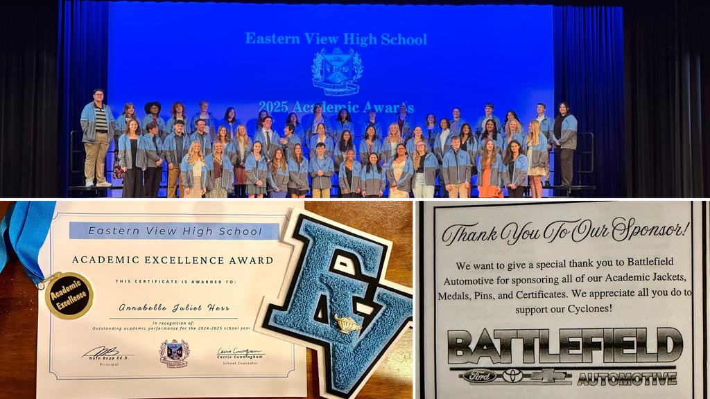 The image is a collage of three photos from an academic awards event at Eastern View High School.  Top section: A large group of high school students stands on a stage in several rows, wearing matching light blue and gray jackets. Behind them, a bright blue screen displays white text reading: “Eastern View High School 2025 Academic Awards.” The school’s crest is shown between the lines of text. The stage is framed by black curtains, and the students are smiling, posing for a formal group photo.  Bottom left section: A close-up photo shows an Academic Excellence Award certificate from Eastern View High School. The certificate is awarded to Annabelle Juliet Hess for “outstanding academic performance for the 2024–2025 school year.” A small gold medal on a blue ribbon, labeled “Academic Excellence,” rests on the certificate. Beside it is a large, soft, blue and white felt letter “E V” (representing the school’s initials).  Bottom right section: A printed note thanks a sponsor. It reads: “Thank You To Our Sponsor! We want to give a special thank you to Battlefield Automotive for sponsoring all of our Academic Jackets, Medals, Pins, and Certificates. We appreciate all you do to support our Cyclones!” Below the message is the Battlefield Automotive logo, which includes logos for Ford, Toyota, and Chevrolet.  The overall tone of the collage is celebratory, highlighting student achievement and community support.