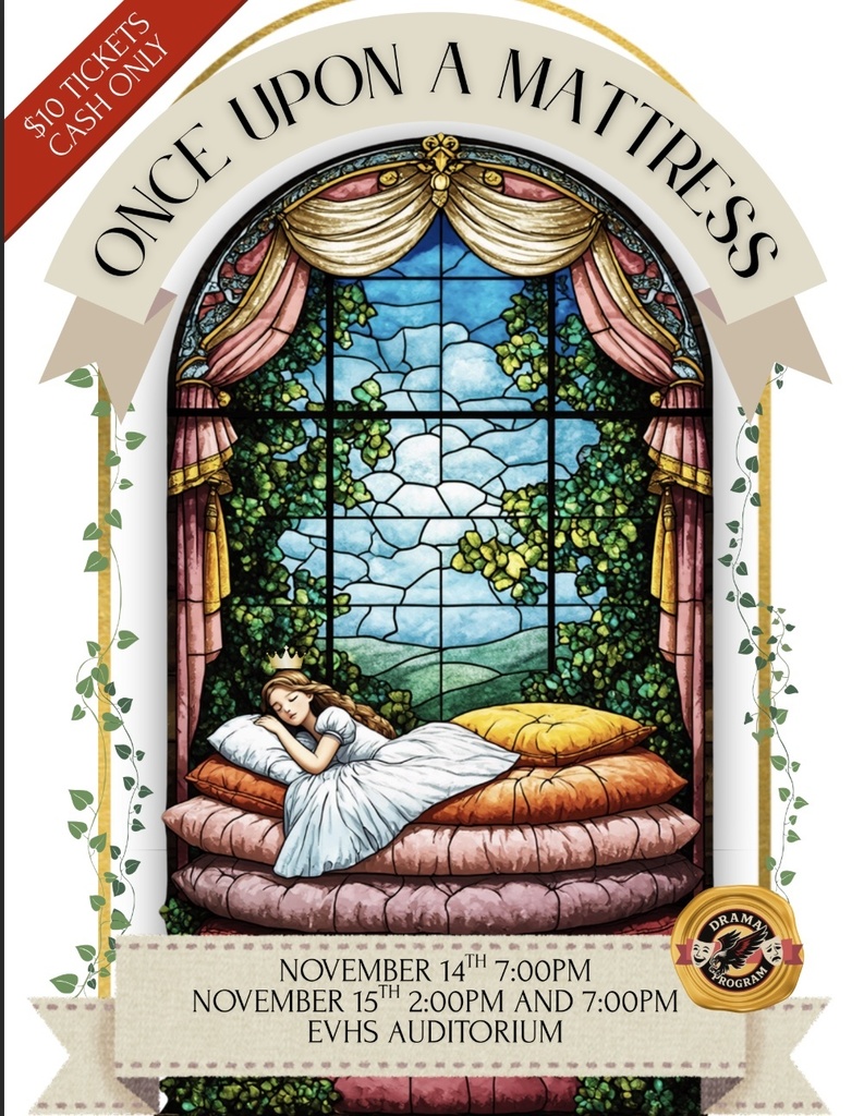 A decorative poster for the musical Once Upon a Mattress. The center features an illustration styled like a stained-glass window, showing a princess in a white gown sleeping on a tall stack of colorful mattresses with a crown on her head. The window is framed with gold drapery and leafy vines. Across the top, curved text reads “Once Upon a Mattress.” A red ribbon in the upper left corner says “$10 Tickets Cash Only.” At the bottom, a banner lists showtimes: “November 14th 7:00 PM; November 15th 2:00 PM and 7:00 PM; EVHS Auditorium.” A small drama program logo sits in the lower right corner.