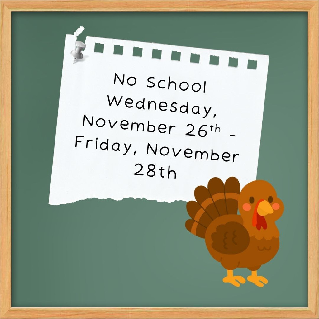 No school Nov 26th thru Nov 28th for Thanksgiving