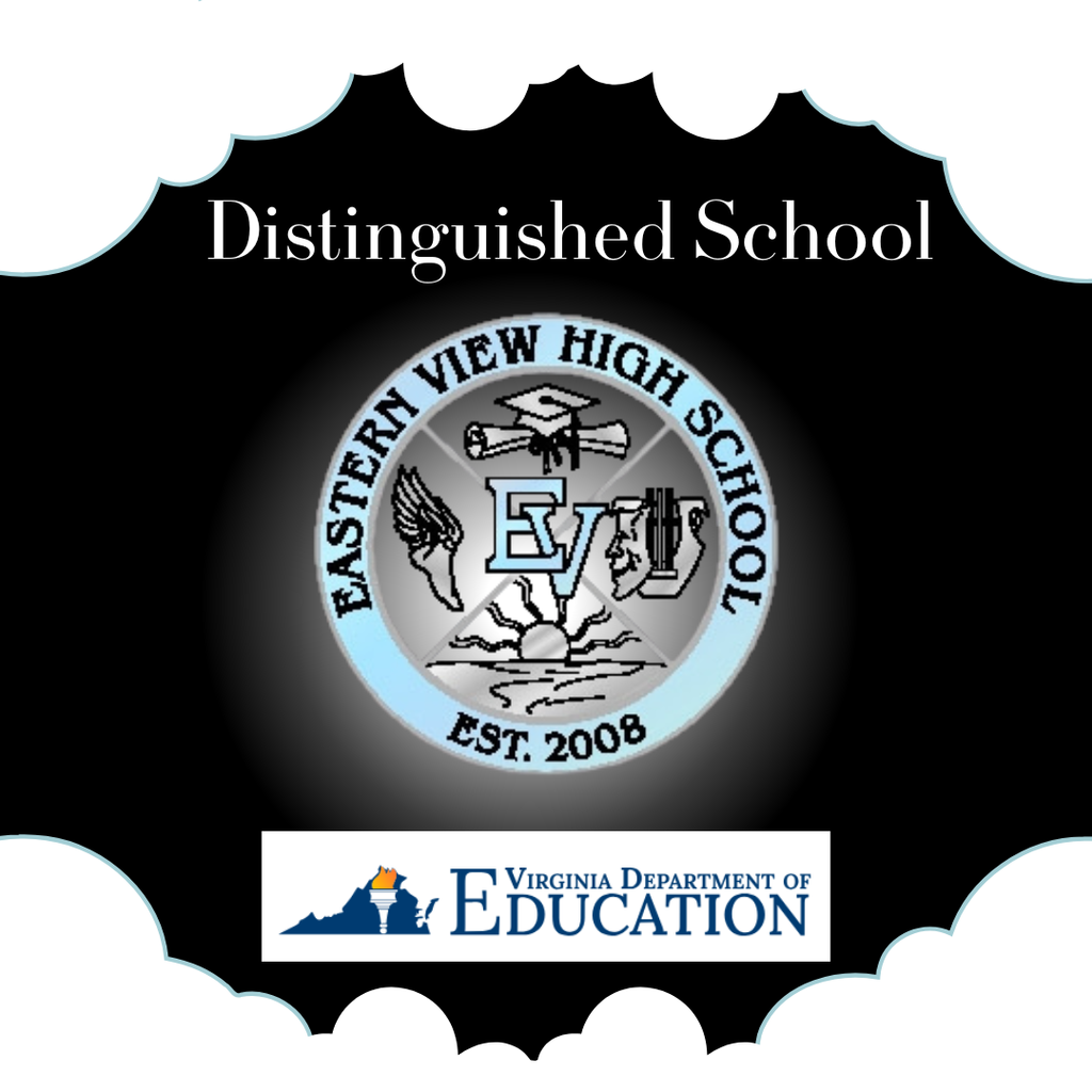 The background is mostly black with white cloud-shaped borders at the top and bottom. Centered at the top is the text: “Distinguished School.” Below the text is the Eastern View High School crest, a circular emblem. The outer ring says “Eastern View High School – Est. 2008.” Inside the circle are four images divided into quadrants: A winged foot (representing athletics) A graduation cap and diploma A sunrise over fields A drama mask and music notes In the center are the letters EV. At the bottom of the image is the Virginia Department of Education logo, which includes an outline of the state of Virginia with a flame symbol over a book and the text “Virginia Department of Education.”