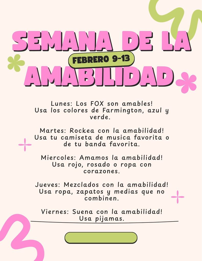 Flyer titled “Semana de la Amabilidad” with dates February 9–13. The flyer lists themed dress-up days: Monday encourages wearing Farmington colors blue and green; Tuesday encourages wearing a favorite music or band T-shirt; Wednesday encourages wearing red, pink, or heart-themed clothing; Thursday encourages wearing mismatched clothes, shoes, and socks; Friday encourages wearing pajamas. The design features pink and green text with playful shapes on a light background.