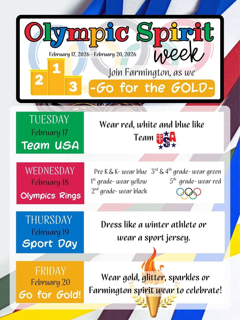 Flyer titled “Olympic Spirit Week” at Farmington, February 17–20, 2026, with Olympic rings and medal graphics. Spirit days listed include Tuesday: Team USA—wear red, white, and blue; Wednesday: Olympic Rings—each grade level wears a specific ring color; Thursday: Sport Day—dress like a winter athlete or wear a sports jersey; Friday: Go for Gold—wear gold, glitter, sparkles, or Farmington spirit wear.