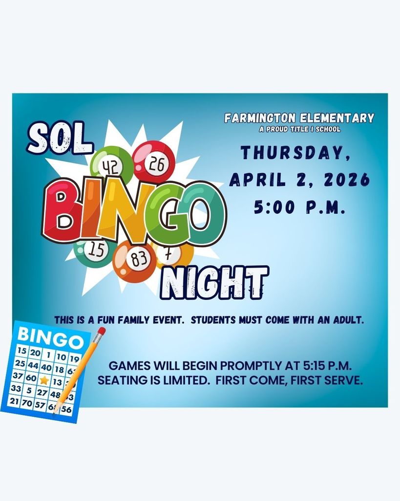 Colorful flyer for Farmington Elementary’s “SOL Bingo Night.” Event is Thursday, April 2, 2026, at 5:00 p.m. Games begin at 5:15 p.m. This is a family event, and students must attend with an adult. Seating is limited and first come, first served. The design includes bright bingo balls with numbers, the word “BINGO” in large multicolored letters, and a bingo card with a pencil in the corner.