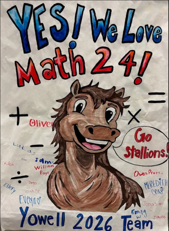 A hand-drawn poster reads “YES! We Love Math 24!” in bold blue and red letters. It features a cartoon horse with a speech bubble saying “Go Stallions!” Student names are written around the poster, and “Yowell 2026 Team” is written at the bottom.