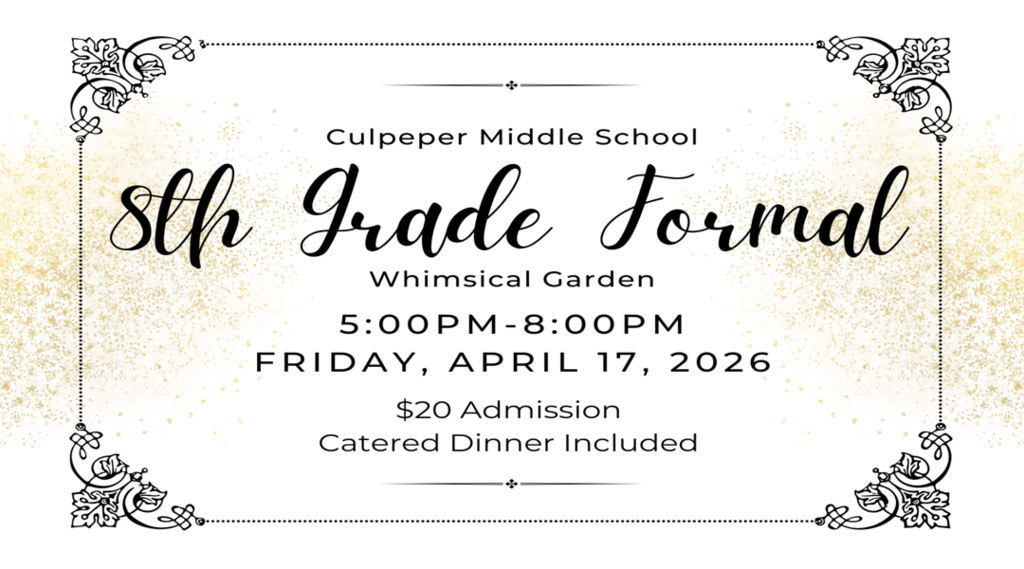 Flyer for Culpeper Middle School’s 8th Grade Formal with a “Whimsical Garden” theme, featuring decorative floral corners and gold accents. The event is scheduled for Friday, April 17, 2026, from 5:00 PM to 8:00 PM, with $20 admission and a catered dinner included.