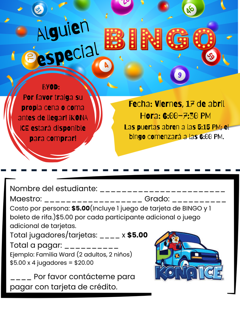 Un cartel colorido que anuncia el evento “Alguien Especial Bingo”. El fondo tiene rayos azules brillantes con confeti y bolas de bingo numeradas 4, 9, 26, 46 y 59. La palabra “BINGO” aparece en letras grandes e iluminadas. El cartel incluye detalles del evento, instrucciones y una sección de registro. Se indica que los asistentes deben traer su propia cena o comer antes de llegar, y que Kona Ice estará disponible para comprar. El evento es el viernes 17 de abril de 6:00 a 7:30 PM, con puertas abiertas desde las 5:15 PM. La parte inferior contiene espacios para escribir el nombre del estudiante, maestro, grado, número de jugadores y el total a pagar. También hay una imagen del camión azul de Kona Ice en la esquina inferior derecha.