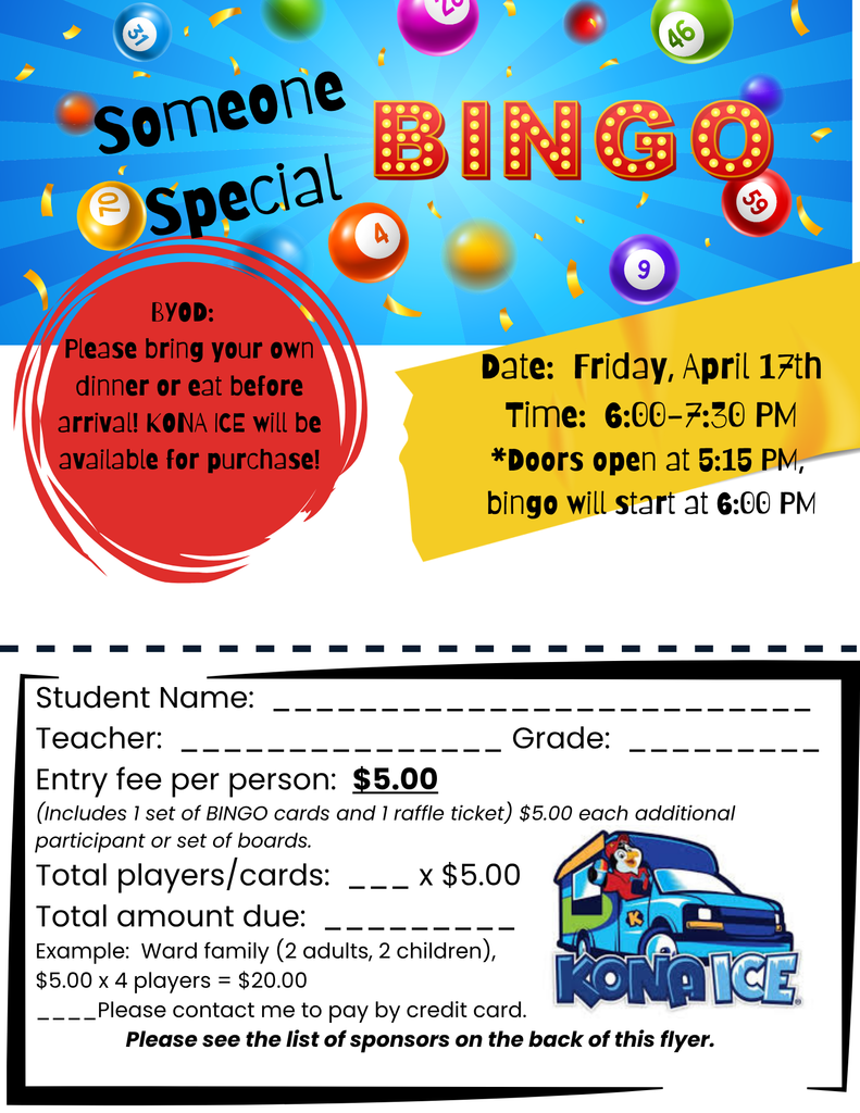 A bright, colorful flyer advertising a “Someone Special Bingo” event. The top features large bingo balls with numbers, confetti, and bold text reading “Someone Special BINGO.” Below that, the flyer explains that attendees should bring their own dinner and that Kona Ice will be available for purchase. Event details list the date as Friday, April 17th and the time as 6:00–7:30 PM, with doors opening at 5:15 PM. A form section includes blanks for student name, teacher, grade, number of players, and total amount due, with an entry fee of $5 per person. An example calculation is provided, along with a checkbox for paying by credit card. A note at the bottom mentions that sponsors are listed on the back of the flyer.