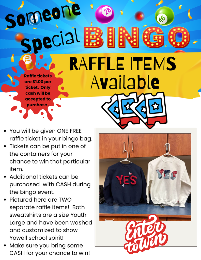 A colorful flyer advertising a “Someone Special Bingo” event with raffle items. At the top, large bright text reads “Someone Special Bingo,” surrounded by confetti and two bingo balls labeled 28 and 46. A yellow banner underneath says “Raffle Items Available.” A red burst graphic states that raffle tickets cost $1 each and only cash is accepted. An icon of three raffle tickets appears beside it. Lower on the flyer is a photo of two sweatshirts—one navy and one white—each with the word “YES” in red patterned letters. Text explains that attendees receive one free raffle ticket in their bingo bag, can place tickets in containers for specific prizes, and may buy additional tickets with cash during the event. It notes that the two sweatshirts are separate raffle items, both youth large, washed, and customized with Yowell school spirit. At the bottom, a red graphic reads “Enter to Win.”