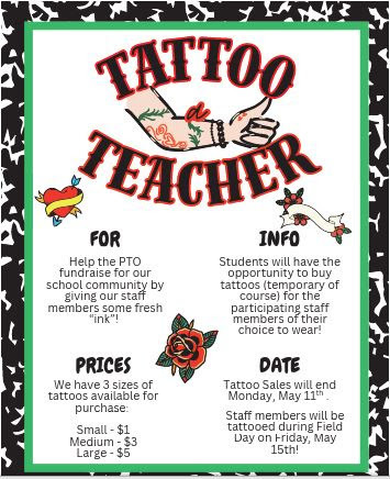 Flyer titled “Tattoo a Teacher” promoting a PTO fundraiser. It explains that students can purchase temporary tattoos for staff to wear. Prices are listed (small $1, medium $3, large $5), with tattoo sales ending May 11 and staff wearing tattoos on May 15. The design features tattoo-style graphics and decorative borders.
