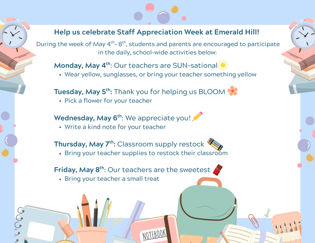 Colorful school flyer announcing Staff Appreciation Week at Emerald Hill, May 4–8. Each day has a theme: Monday “SUN-sational” (wear yellow), Tuesday “BLOOM” (bring a flower), Wednesday (write a kind note), Thursday (bring classroom supplies), and Friday (bring a small treat). The design includes school-themed illustrations like books, pencils, and a backpack.