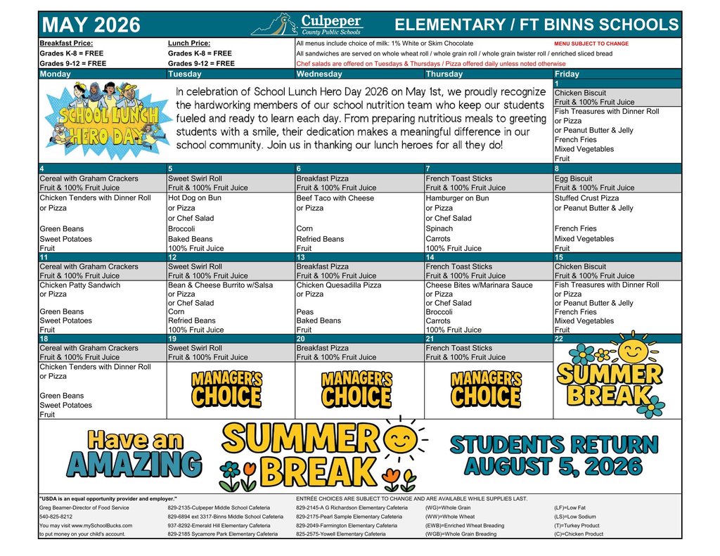 May 2026 Culpeper County Public Schools Elementary/Ft. Binns Schools lunch menu calendar. Breakfast and lunch are free for all grades (K–12). The calendar lists daily meal options Monday through Friday, including items like chicken biscuit, pizza, tacos, hamburgers, quesadillas, and sides such as vegetables, fruit, and juice. Notes include milk choices, whole grain requirements, and that menus may change. A message recognizes School Lunch Hero Day on May 1. The last week shows “Manager’s Choice,” followed by “Summer Break,” with a message at the bottom: “Have an amazing summer break—students return August 5, 2026.”