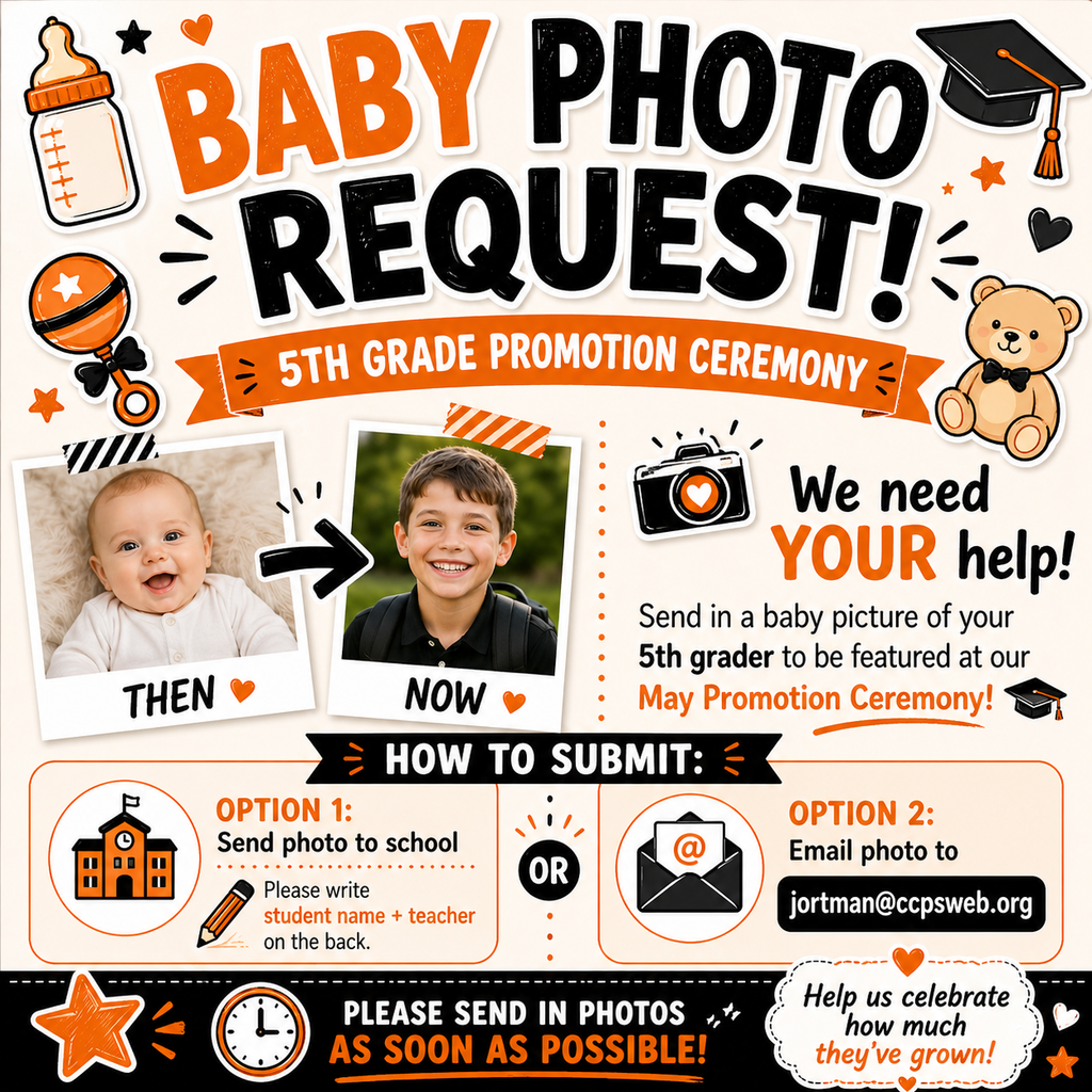 Bright orange and black flyer titled “Baby Photo Request! 5th Grade Promotion Ceremony.” It asks parents to send in a baby photo of their 5th grader for a May ceremony. The design includes “then and now” sample photos, playful baby-themed icons, and two submission options: send a printed photo to school with the student’s name and teacher on the back, or email the photo to jortman@ccpsweb.org . A bold message at the bottom says to send photos as soon as possible.