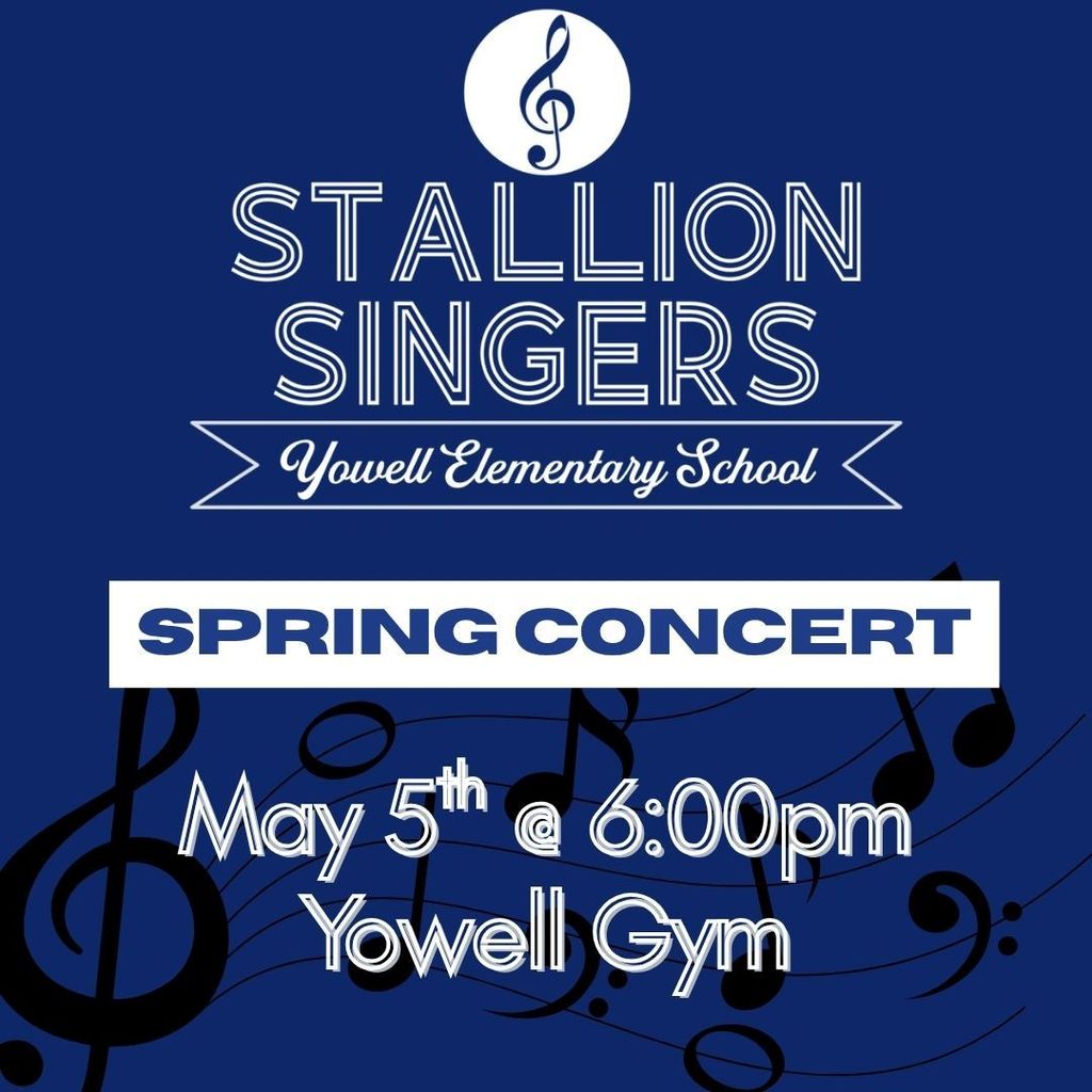 Spring concert poster for Yowell Elementary School’s “Stallion Singers.” Blue background with musical notes and a treble clef. Text reads: “Spring Concert, May 5th at 6:00 PM, Yowell Gym.”