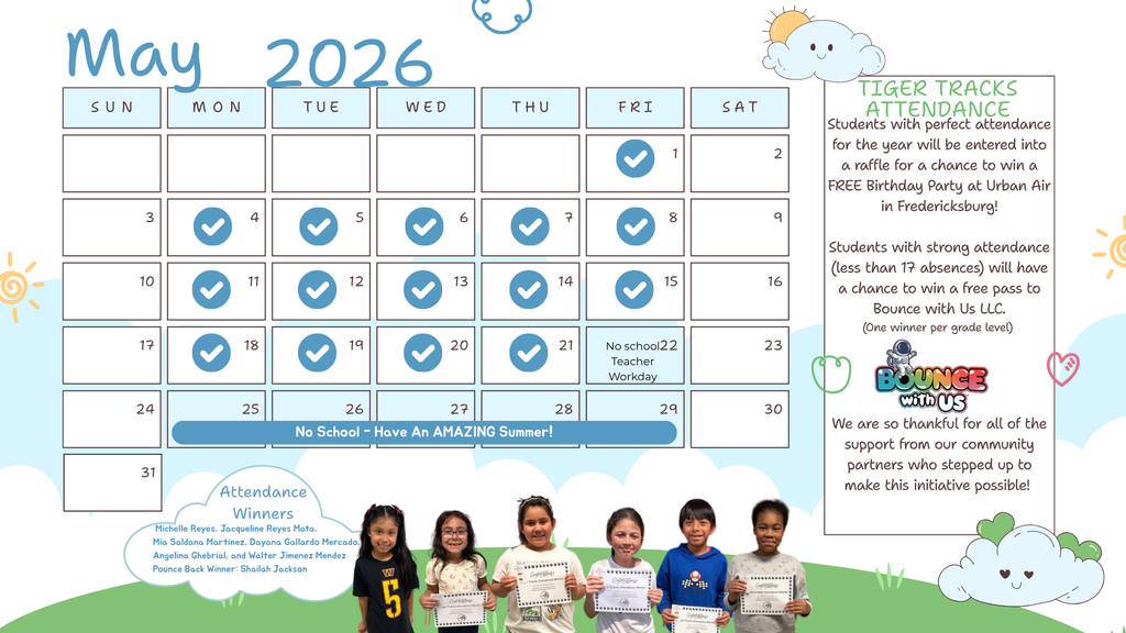 A colorful May 2026 school attendance calendar titled “Tiger Tracks Attendance.” The calendar shows multiple school days marked with blue checkmarks to represent student attendance. Key dates include May 22 labeled “No School – Teacher Workday” and a banner across the last week reading “No School – Have an AMAZING Summer!” On the right side, text explains attendance incentives: students with perfect attendance are entered into a raffle to win a free birthday party at Urban Air in Fredericksburg, and students with fewer than 17 absences can win a free pass to Bounce With Us LLC. At the bottom, a group of elementary students hold certificates as attendance winners, with their names listed nearby. The design includes playful clouds, sun illustrations, and a cheerful school-themed layout.