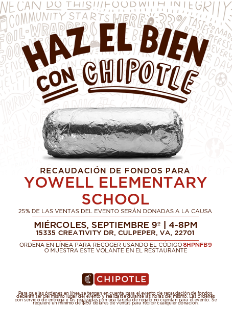 Volante en español para una recaudación de fondos de Chipotle para Yowell Elementary School. El evento será el miércoles 9 de septiembre, de 4 a 8 PM, en Chipotle, 15335 Creativity Drive, Culpeper, VA 22701. El 25% de las ventas del evento será donado a la escuela. Ordene en línea para recoger usando el código 8HPNF89 o muestre el volante en el restaurante.