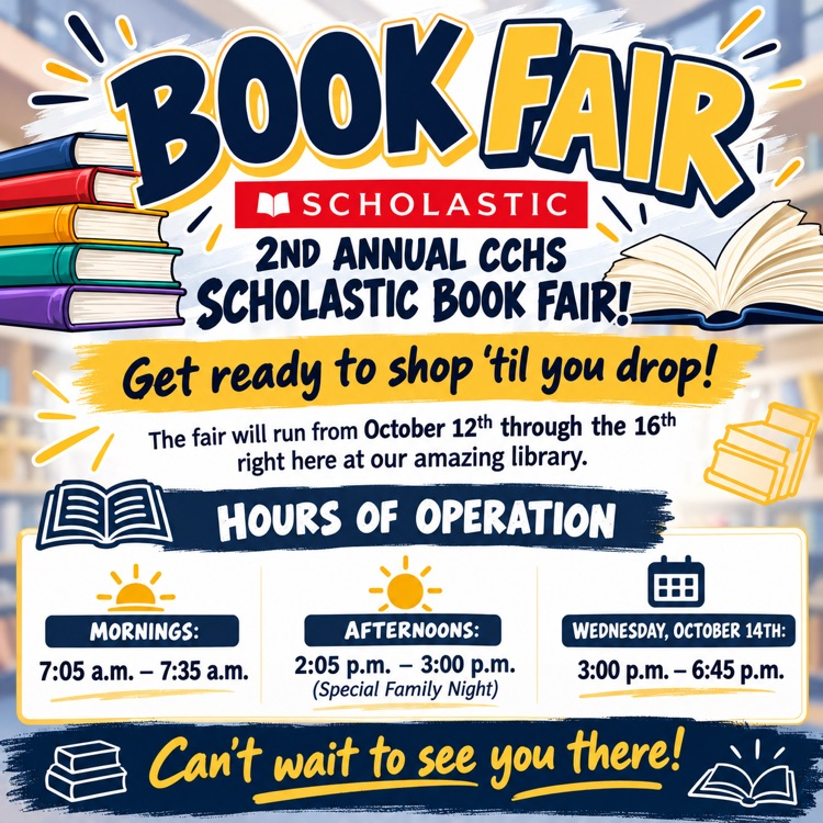 Book Fair - Get ready to shop ‘til you drop at the 2nd annual CCHS Scholastic Book Fair! The fair will run from October 12th through the 16th right here at our amazing library.