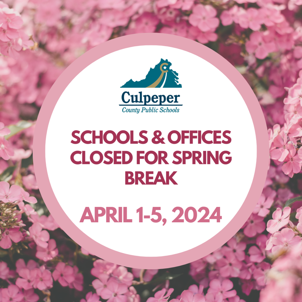 Culpeper County Public Schools and Offices closed for spring break April 1 - 5 2024