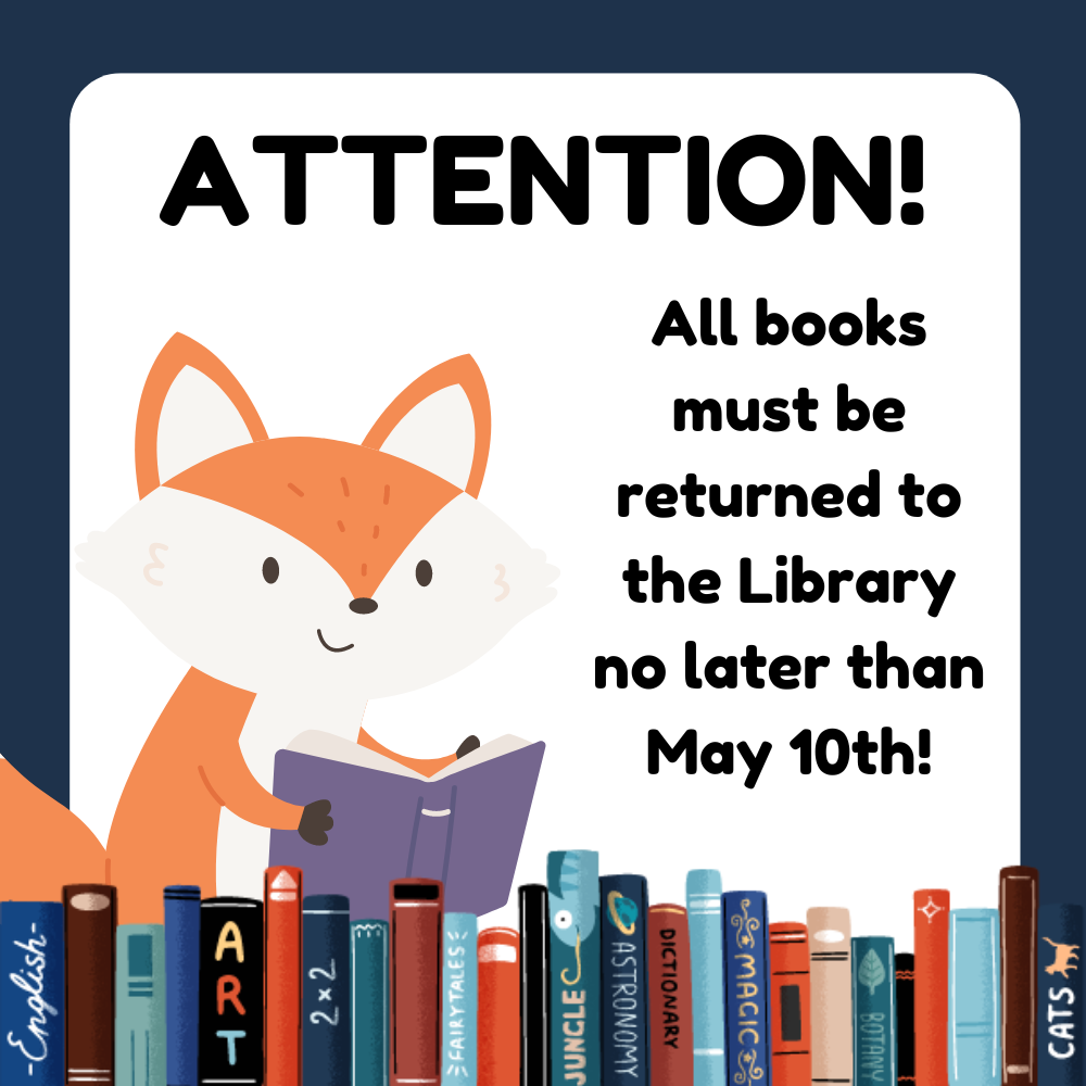 Attention! All books must be returned to the Library no later than May 10th! (Image has a fox reading a book)