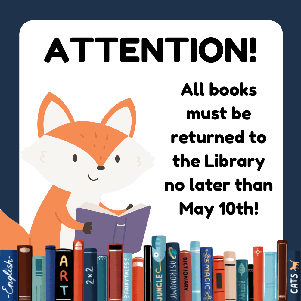 Attention!  All books must be returned to the Library no later than May 10th! (Image has a fox reading a book)