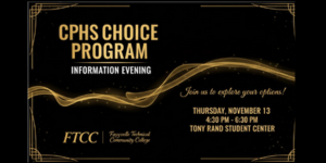 CPHS Choice Program will be Thursday, November 13 from 4:30 p.m. to 6:30 p.m. at the Tony Rand Student Center on the campus of FTCC.