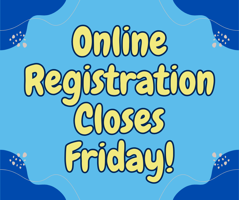 Online Registration Closes Friday!