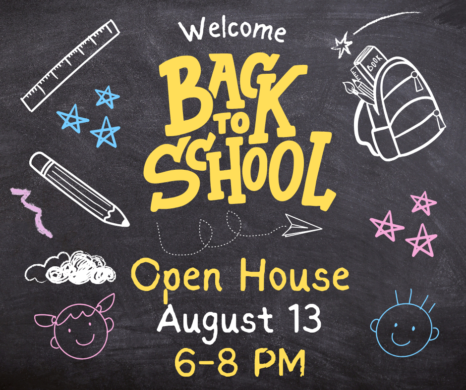 Welcome Back to School. Open house August 13 from 6-8 PM.