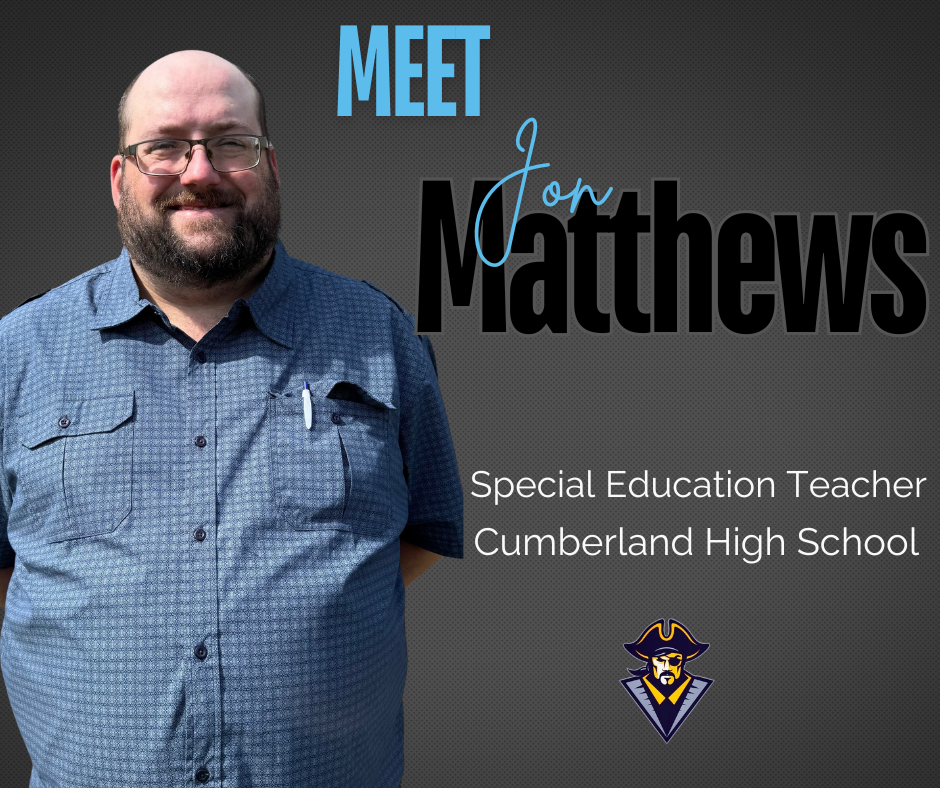 Meet Jon Matthews, special education teacher, Cumberland High School. It has a picture of Mr. Matthews.