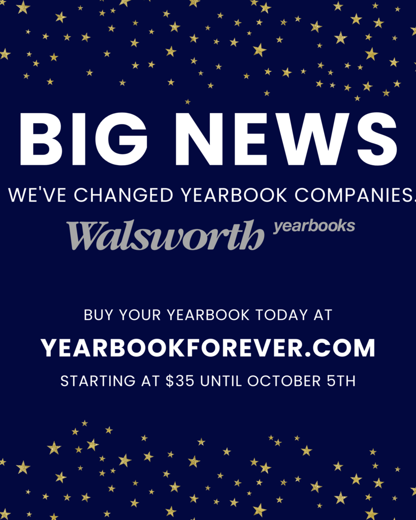 Big News. We've changed yearbook companies to Walsworth yearbooks. Buy your yearbook today at yearbookforever.com. Starting at $35 unril October 5.