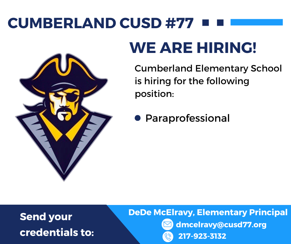 Cumberland Elementary School is hiring for the following postition: Paraprofessional. Send your credentials to: DeDe McElravy, Elementary Principal. dmcelravy@cusd77.org. 217-923-3132
