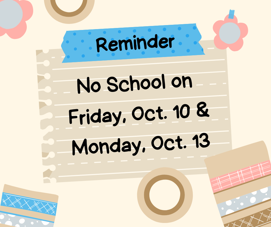 The image says Reminder No school on Friday, Oct. 10 & Monday, Oct. 13.